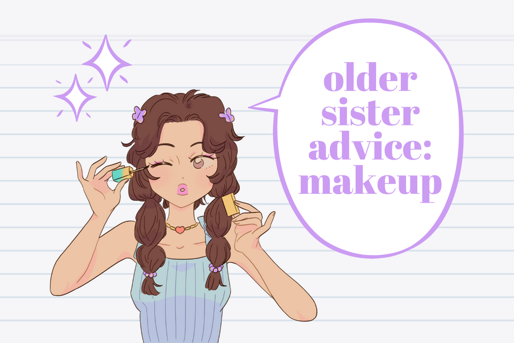 Older Sister Advice: Makeup