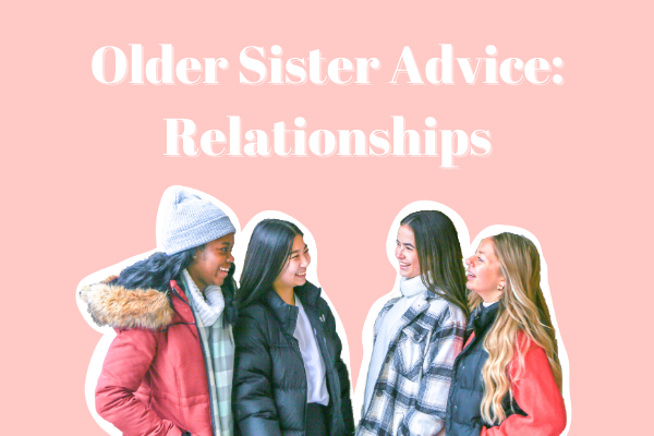 Older Sister Advice: Relationships
