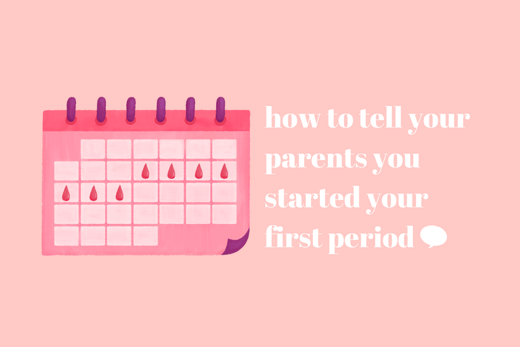 How to tell your parents you’ve started your first period Apricotton