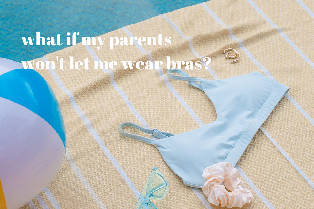 What If My Parents Won't Let Me Wear Bras?
