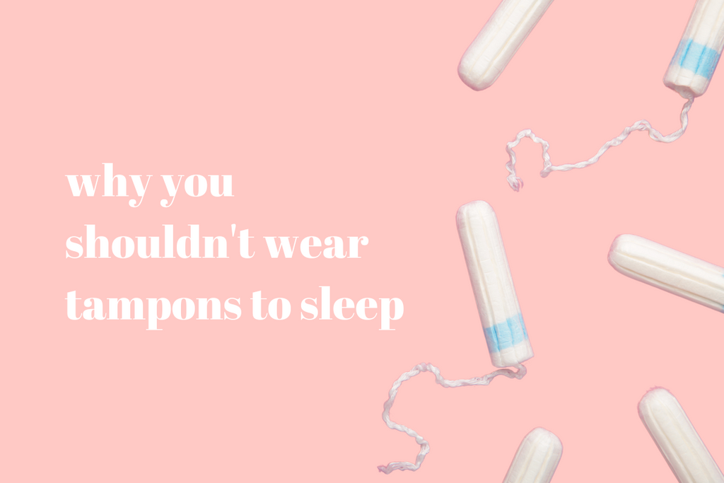 Why You Shouldn't Wear Tampons to Sleep