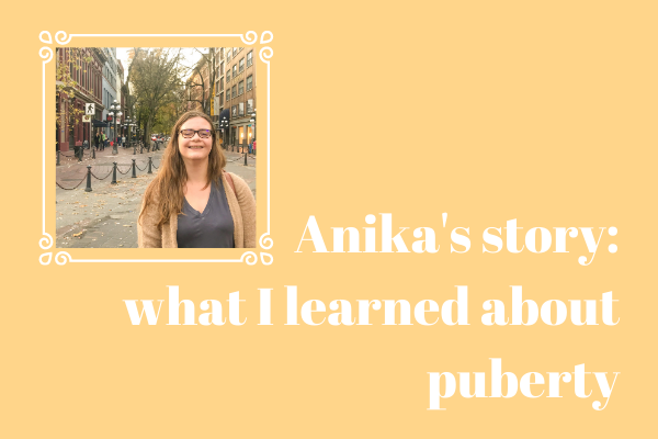 Anika's Story: What I Learned About Puberty