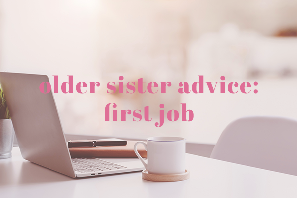 Older Sister Advice: First Job