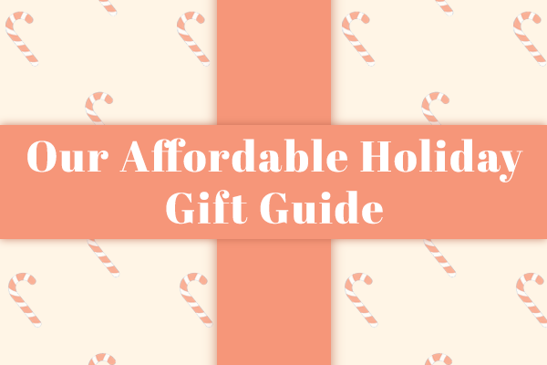 Our Affordable Holiday Gift Guide
