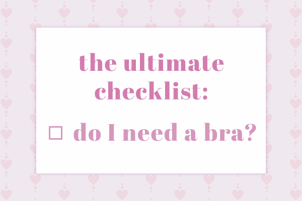 The Ultimate Checklist: Do I Need a Bra?