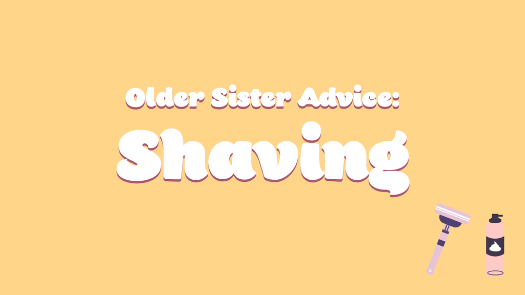 Older Sister Advice: Shaving