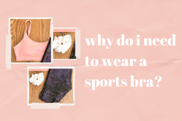 Why Do I Need to Wear a Sports Bra?