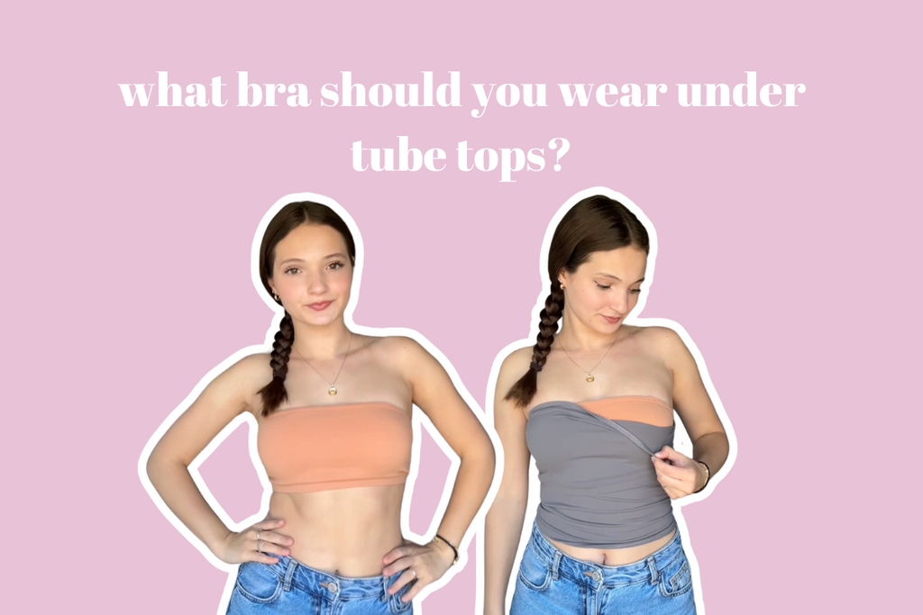 What Bras Should You Wear Under Tube Tops?